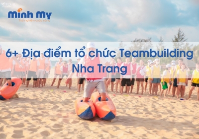 Điểm danh 6+ địa điểm tổ chức teambuilding Nha Trang